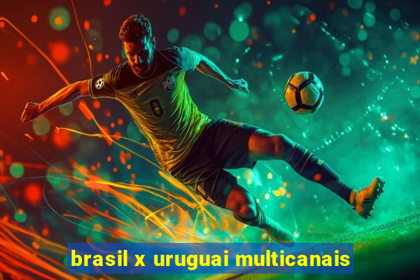 brasil x uruguai multicanais